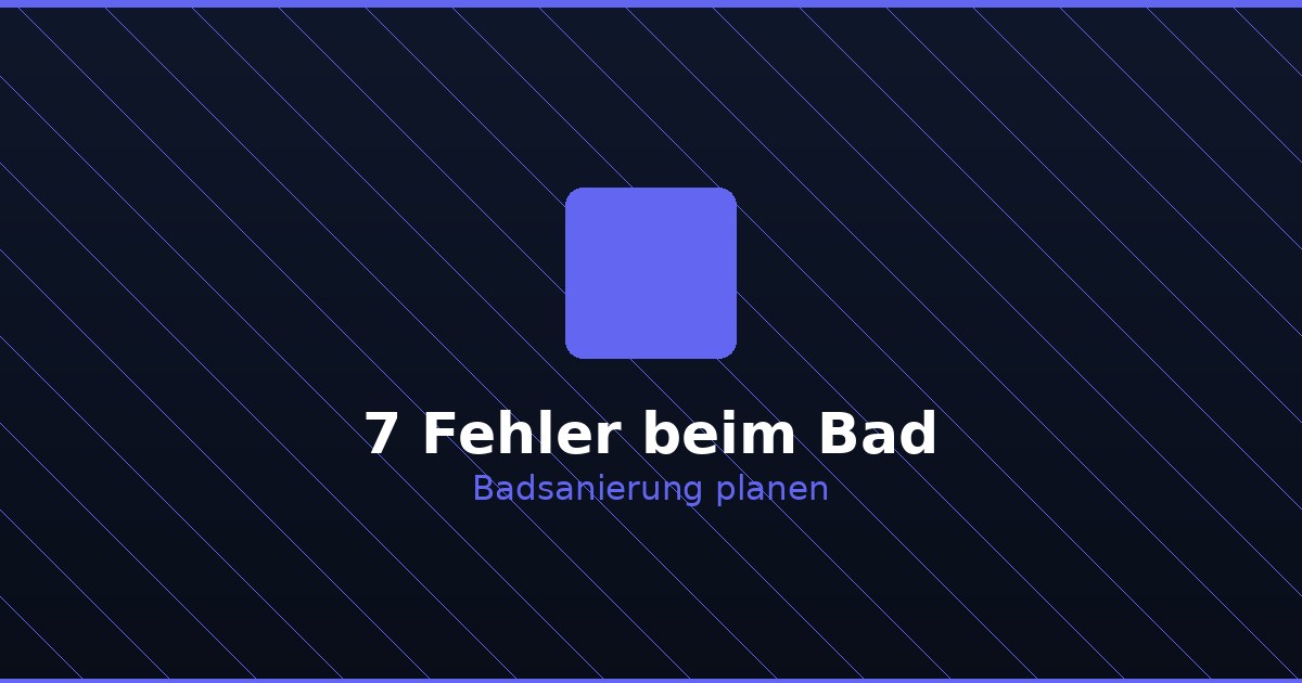 Badsanierung planen: 7 Fehler die Sie vermeiden sollten